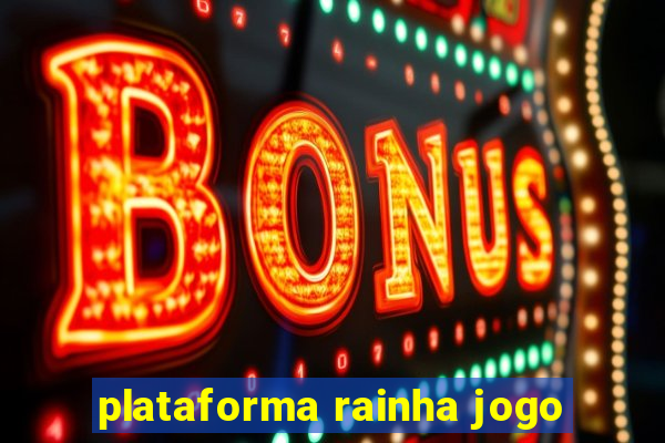 plataforma rainha jogo